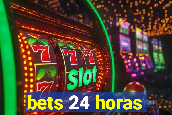 bets 24 horas